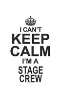 I Can't Keep Calm I'm A Stage Crew