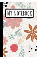 My Notebook: Flower Journal / Leaves & Flowers Composition Notebook / Floral Diary For Gardening