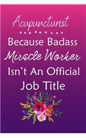 Acupuncturist Because Bad Ass Miracle Worker Isn't An Official Job Title: Journal Lined Notebook to Write In Appreciation Thank You Novelty Gift