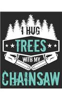 I Hug Trees With My Chainsaw