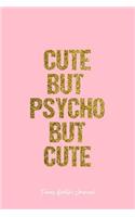 Funny Quotes Journal: Lined Gift Idea - Cute But Psycho But Cute Funny Quotes Journal - Pink Diary, Planner, Gratitude, Writing, Travel, Goal, Bullet Notebook - 6x9 120 p