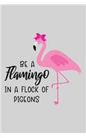 Be a flamingo in a flock of pigeons