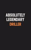 Absolutely Legendary Driller: Inspirational life quote blank lined Notebook 6x9 matte finish