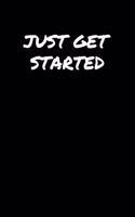 Just Get Started