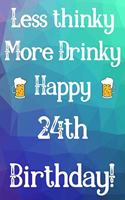 Less Thinky More Drinky Happy 24th Birthday: Funny 24th Birthday Gift Journal / Notebook / Diary Quote (6 x 9 - 110 Blank Lined Pages)