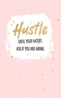 Hustle Until Your Haters Ask If You Are Hiring