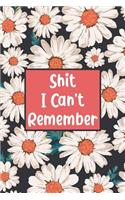 Shit I Can't Remember: Daisy Floral Password Organizer Alphabetical Logbook - Never Forget Passwords, Usernames, Login & Other Internet Information!(11 Password Organizer)