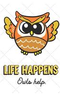 Life Happens Owls Help: Cute Adorable Journal and Notebook For Those Who Enjoy Life and Living Daily. Lined Paper Note Book