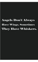 Angels Don't Always Have Wings. Sometimes They Have Whiskers.: Lined Journal Notebook