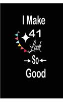 I make 41 look so good: funny and cute blank lined journal Notebook, Diary, planner Happy 41st fourty-first Birthday Gift for fourty one year old daughter, son, boyfriend, 