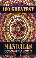 100 Greatest Mandalas Coloring Book: An Adult Coloring Book with Mandala flower Fun, Easy, and Relaxing Coloring Pages For Meditation And Happiness with 100 Different Mandala Images Str