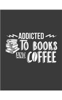 Addicted to Books and Coffee: Books and Coffee Notebook. Books and Cofee Notebook Journal. 8.5 x 11 size 120 Lined pages Book Lover Gifts for Men Women and Teens Girls.