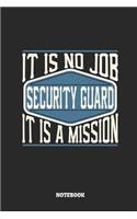 Security Guard Notebook - It Is No Job, It Is a Mission: Ruled Composition Notebook to Take Notes at Work. Lined Bullet Point Diary, To-Do-List or Journal for Men and Women.