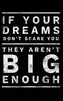 If Your Dreams Don't Scare You They Aren't Big Enough: Motivating, Self Empowering Novelty Notebook - Lined 120 Pages 6x9 Journal