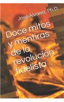Doce mitos y mentiras de la revolución fidelista
