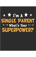 I'm a Single Parent What's Your Superpower: Daily Weekly and Monthly Planner for Organizing Your Life