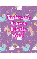 Teachers and Unicorns Rule the World: Cute Lined Journal Notebook Lesson Planner and Grade Book with Funny Quote and Unicorn Cover - Perfect for Teacher Appreciation Gifts, End of the Ye