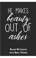 He makes beauty out of ashes Blank Notebook with Bible Verses