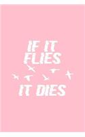 If It Flies It Dies