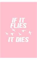 If It Flies It Dies