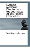 L'Arabe Moderne Etudie Dans Les Journaux Et Les Pieces Officielles
