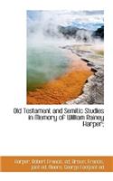 Old Testament and Semitic Studies in Memory of William Rainey Harper;