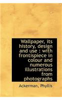 Wallpaper, Its History, Design and Use: With Frontispiece in Colour and Numerous Illustrations: With Frontispiece in Colour and Numerous Illustrations