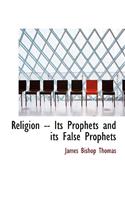 Religion -- Its Prophets and Its False Prophets: (English)