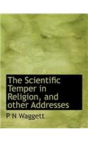 The Scientific Temper in Religion, and Other Addresses