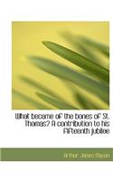 What Became of the Bones of St. Thomas? a Contribution to His Fifteenth Jubilee
