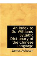 An Index to Dr. Williams' Syllabic Dictionary of the Chinese Language