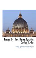 Essays by REV. Henry Ignatius Dudley Ryder