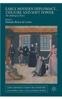Early Modern Diplomacy, Theatre and Soft Power