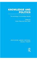 Knowledge and Politics (RLE Social Theory)