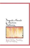 Dramatic Monents in American Diplomacy
