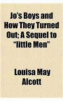 Jo's Boys and How They Turned Out; A Sequel to "Little Men"