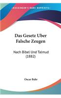 Das Gesetz Uber Falsche Zeugen: Nach Bibel Und Talmud (1882)(German)