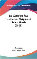 de Getarum Sive Gothorum Origine Et Rebus Gestis (1861)