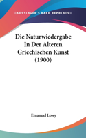 Die Naturwiedergabe in Der Alteren Griechischen Kunst (1900)
