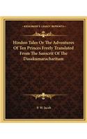 Hindoo Tales Or The Adventures Of Ten Princes Freely Translated From The Sanscrit Of The Dasakumaracharitam