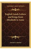 English Lands Letters and Kings from Elizabeth to Anne