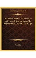 The First Chapter Of Genesis In Its Practical Bearing Upon The Regeneration Of Man In All Ages: (English)