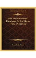 How To Gain Personal Knowledge Of The Higher Truths Of Seership