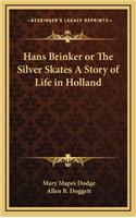 Hans Brinker or The Silver Skates A Story of Life in Holland