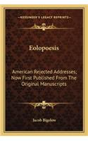 Eolopoesis: American Rejected Addresses; Now First Published from the Oramerican Rejected Addresses; Now First Published from the Original Manuscripts Iginal Ma