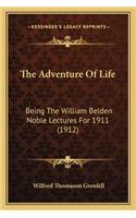 The Adventure Of Life: Being The William Belden Noble Lectures For 1911 (1912)(English)
