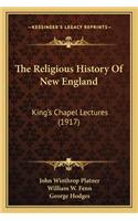 Religious History Of New England: King's Chapel Lectures (1917)