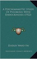 A Psychoanalytic Study of Psychoses with Endocrinoses (1922)