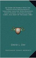 My Diary of Rambles with the Twenty-Fifth Massachusetts Volunteer Infantry, with Burnside's Coast Division, Eighteenth Army Corps, and Army of the James (1883)