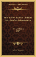 Vetus Et Nova Ecclesiae Disciplina Circa Beneficia Et Beneficiarios